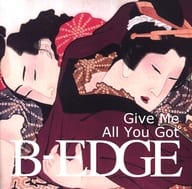 B-EDGE / Give Me All You Got