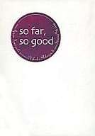 ☆)so far， so good / 谷崎泉/依田沙江美 