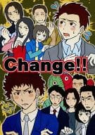 <<ドラマ>> Change!! / ワタリ （オールキャラ） / K.K.