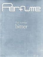 Perfume / ファン・サーヴィス bitter [完全生産限定]