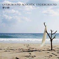 OVERGROUND ACOUSTIC UNDERGROUND/夢の跡