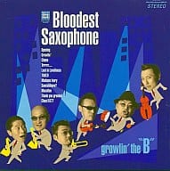 Bloodest Saxoph/growlin’the B