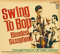 Bloodest Saxophone / Swing To Bop