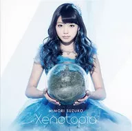 三森すずこ / Xenotopia[DVD付初回限定盤]