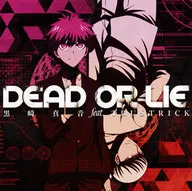 黒崎真音 feat.TRUSTRICK / DEAD OR LIE[アニメ盤] ～TVアニメ「ダンガンロンパ3 -The End of 希望ヶ峰学園- 未来編」オープニングテーマ