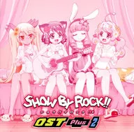 TVアニメーション SHOW BY ROCK!! OST Plus 2