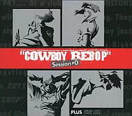 COWBOY BEBOP Session #0 PLUS