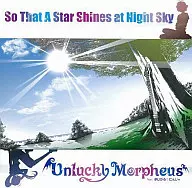 So That A Star Shines at Night Sky / Unlucky Morpheus