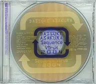 DAISUKE ASAKURA / Sequence Virus 2004