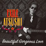 EXILE ATSUSHI / Beautiful Gorgeous Love[DVD付通常盤]