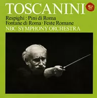 Toscanini / レスピーギ：ローマ三部作～ロー