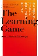 <<教育>> THE LEARNING GAME ゲームのように自分で考え、挑戦する子供に育てる教育 / アナ・ロレーナ・ファブレガ